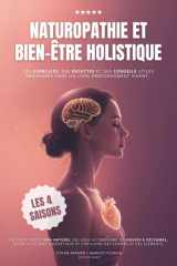 Naturopathie et bien-être holistique au rythme naturel des saisons: un guide santé énergétique pour alléger, prévenir et réparer, de janvier à ... exercices, rituels) (French Edition) cover image