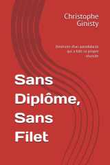 Sans Diplôme, Sans Filet: Itinéraire d’un autodidacte qui a bâti sa propre réussite (French Edition) cover image