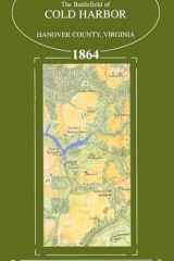 The Battlefield of Cold Harbor, Hanover County, Virginia, 1864 cover image