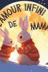 L'Amour Infini de Maman, Album Jeunesse: Livre enfant sur le thème de l'amour maternel pour son enfant, 3 ans, 4 ans, 5 ans, 6 ans, lien enfant ... livre enfant amour maman (French Edition) cover image