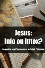 Jésus : Info ou Intox ?: L'enquête sur l'homme qui a divisé l'Histoire (French Edition) cover image