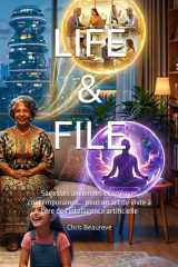 LIFE & FILE: Sagesses anciennes et sciences contemporaines... pour un art de vivre à l'ère de l'intelligence artificielle (French Edition) cover image
