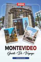 GUIDE DE VOYAGE MONTEVIDEO 2026: Découvrez des joyaux cachés, des monuments historiques, des conseils de voyage et des vacances inoubliables (French Edition) cover image