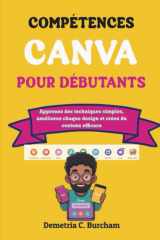 COMPÉTENCES CANVA POUR DÉBUTANTS: Apprenez des techniques simples, améliorez chaque design et créez du contenu efficace (French Edition) cover image
