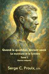 Quand le quotidien devient sacré :: Le murmure et la lumière - Tome 1 (French Edition) cover image