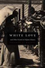 White Love and Other Events in Filipino History (American Encounters/Global Interactions) cover image