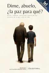 Dime, abuelo, ¿la paz para qué?: Nieto y abuelo, conversan, acerca de las culturas de la paz y de la vida cover image