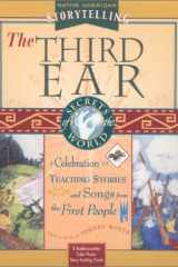 The Third Ear: A Storytelling Kit A Celebration of Teaching Stories and Songs from the First People Native American Storytelling cover image
