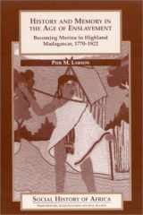 History and Memory in the Age of Enslavement: Becoming Merina in Highland Madagascar, 1770-1822 cover image