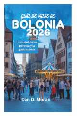 GUÍA DE VIAJE DE BOLONIA 2026: La ciudad de los pórticos y la gastronomía (Spanish Edition) cover image