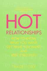 Hot Relationships How to Know What You Want, Get What You Want, and Keep it Red Hot! cover image