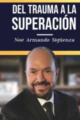 Del Trauma a la Superación: Un testimonio de resiliencia y esperanza en medio del dolor (Spanish Edition) cover image