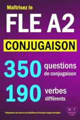 Maîtrisez le FLE A2 - CONJUGAISON : 350 questions de conjugaison, 190 verbes différents. Préparation aux tests et aux diplômes de français langue ... réguliers et irréguliers. (French Edition) cover image