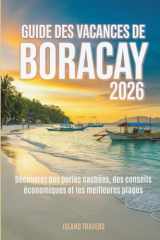 GUIDE DES VACANCES DE BORACAY 2026: Découvrez des perles cachées, des conseils économiques et les meilleures plages (French Edition) cover image