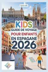 Guide de voyage pour enfants en Espagne 2026: Explorez les villes, la nature, la gastronomie et les festivals à travers des jeux, des histoires et des ... série du Petit Explorateur) (French Edition) cover image