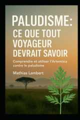 Paludisme : ce que tout voyageur devrait savoir: Comprendre et utiliser l’Artemisia contre le paludisme (French Edition) cover image