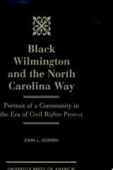 Black Wilmington and the North Carolina Way Portrait of a Community in the Era of Civil Rights Protest cover image