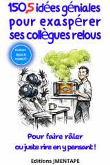 150,5 idées géniales pour exaspérer ses collègues relous: Pour faire râler ou juste rire en y pensant (French Edition) cover image