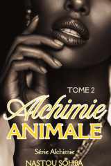 Alchimie Animale Tome 2: La suite d’une romance New Adult addictive : entre secret de famille, perte de pouvoir et désillusions. (French Edition) cover image