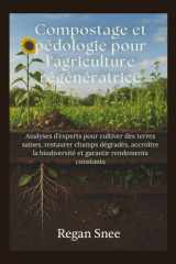 Compostage et pédologie pour l'agriculture régénératrice: Analyses d’experts pour cultiver des terres saines, restaurer champs dégradés, accroître la ... rendements constants (French Edition) cover image