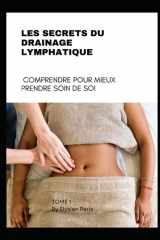 Les Secrets du Drainage Lymphatique: Comprendre pour Mieux Prendre Soin de Soi (French Edition) cover image