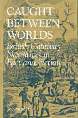Caught between Worlds British Captivity Narratives in Fact and Fiction cover image