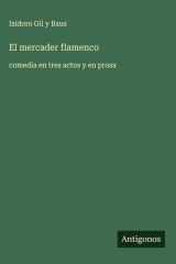 El mercader flamenco comedia en tres actos y en prosa cover image