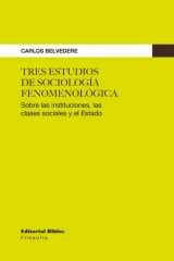 Tres estudios de sociología fenomenológica Sobre las instituciones, las clases sociales y el Estado cover image