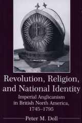 Revolution, Religion, and National Identity Imperial Anglicanism in British North America, 1745-1795 cover image