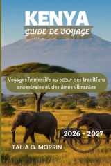 Kenya Guide de voyage 2026-2027: Voyages immersifs au coeur des traditions ancestrales et des âmes vibrantes (French Edition) cover image