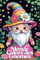 Monde Coloré des Gnomes – Livre de Coloriage Amusant pour Enfants dès 6 Ans | 82 Scènes Adorables de Gnomes de Jardin | 165 Pages | Une Page sur Deux ... mignons, jardin magique (French Edition) cover image