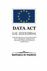 Data Act (UE 2023/2854): Manual operativo para profesionales de TI y abogados: obligaciones, sanciones y hoja de ruta para el cumplimiento (Lex UE – Derecho, Finanzas y Tecnología) (Spanish Edition) cover image