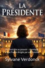 la Présidente: De l’invisible au pouvoir : chronique d’une France dirigée par une femme (French Edition) cover image