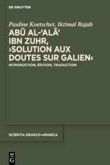 Abū Al-ʿAlāʾ Ibn Zuhr, Solution aux Doutes Sur Galien Introduction, Édition et Traduction cover image