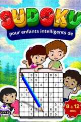 Sudoku pour enfants intelligents de 8 à 12 ans : des jeux de réflexion amusants et stimulants pour développer la logique, la concentration et les ... à standard avec solutions (French Edition) cover image