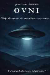 OVNI - Viaje al corazon del mystério extraterrestre: Y si nunca hubieramos estados solos ? (OVNI - Voyage au cœur du mystère extraterrestre) cover image