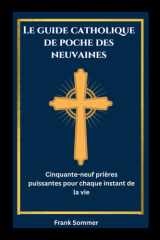Le guide catholique de poche des neuvaines: Cinquante-neuf prières puissantes pour chaque instant de la vie (United in Prayer: Catholic Novenas Across Languages) (French Edition) cover image