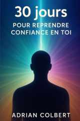 30 jours pour reprendre confiance en toi: Le programme transformationnel qui t’aide à retrouver ta puissance intérieure (French Edition) cover image