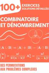 Combinatoire et Dénombrement: 100+ Exercices avec Solutions Détaillées | Des Permutations aux Problèmes Complexes (French Edition) cover image
