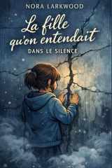 La fille qu’on entendait dans le silence: Un roman bouleversant sur l’enfance, le silence et la résilience (French Edition) cover image