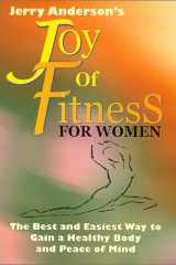 Jerry Anderson's Joy of Fitness for Women The Best and Easiest Way to Gain a Healthy Body and Peace of Mind cover image