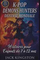 K-Pop D*mons HUNTERS Défense Mondiale Histoires pour Enfants de 7 à 12 ans: Une Aventure Internationale de Travail d'Équipe, Culture et Musique Qui Unit (French Edition) cover image