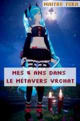Mes 4 ans Dans le Métavers VRChat: édition collector (French Edition) cover image