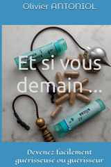 Et si vous demain ...: Devenez facilement guérisseuse ou guérisseur (French Edition) cover image