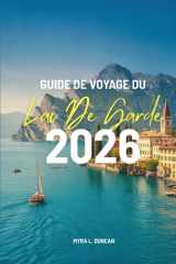 GUIDE DE VOYAGE DU LAC DE GARDE 2026: À la découverte du charme des régions du nord de l'Italie (French Edition) cover image