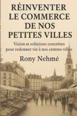 Réinventer le commerce de nos petites villes: Vision et solutions concrètes pour redonner vie à nos centres-villes (French Edition) cover image