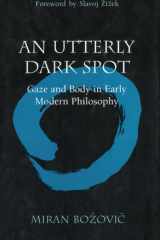 An Utterly Dark Spot Gaze and Body in Early Modern Philosophy cover image