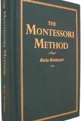The Montessori Method Scientific Pedagogy as Applied to Child Education in "the Children's Houses" cover image