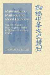 Manslaughter, Markets, and Moral Economy Violent Disputes Over Property Rights in Eighteenth-Century China cover image