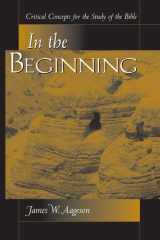 In The Beginning Critical Concepts For The Study Of The Bible cover image